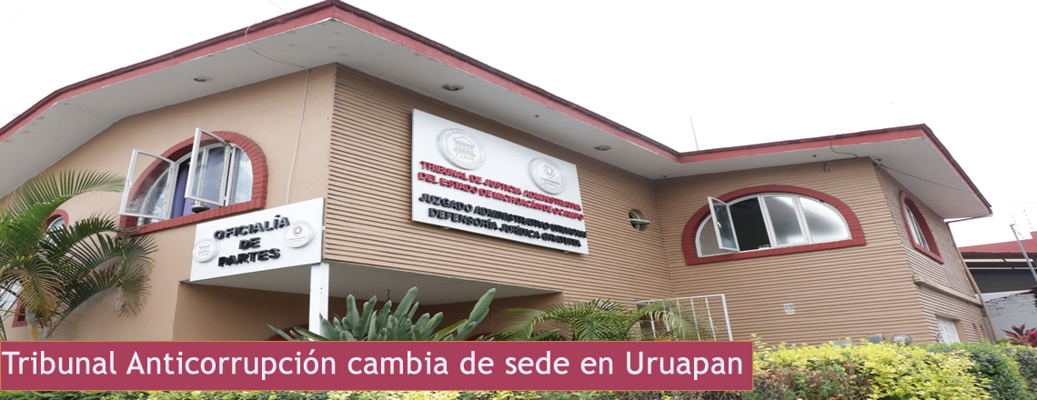 Tribunal Anticorrupción cambia de sede en Uruapan
